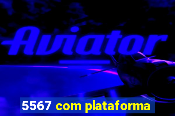 5567 com plataforma